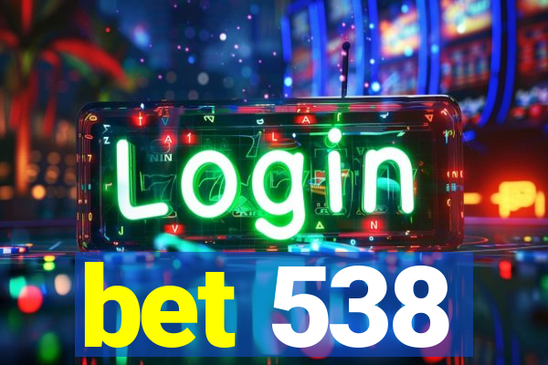 bet 538